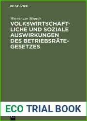 Volkswirtschaftliche und soziale Auswirkungen des Betriebsrategesetzes: Nach Erfahrungen in Gross-Unternehmungen der Berliner Metallindustrie