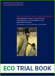 DIE MODERNE UND IHRE SAMMLER. FRANZOSISCHE KUNST IN DEUTSCHEM PRIVATB ESITZ VOM KAISERREICH ZUR WEIM