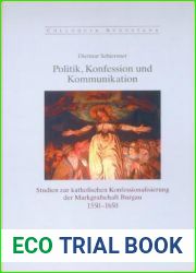 Politik, Konfession und Kommunikation: Studien zur katholischen Konfessionalisierung der Markgrafschaft Burgau 1550-1650 (Colloquia Augustana, 19) (German Edition)