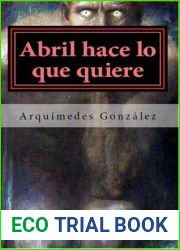 Abril hace lo que quiere (Volumen 1, Rosas negras, Infierno blanco) Primera parte de trilogia finalista del I Premio Wilkie Collins de Novela Negra 2012 (Spanish Edition)