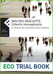 Liberta immaginaria. Le illusioni del capitalismo tecno-nichilista