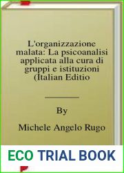 L|organizzazione malata: La psicoanalisi applicata alla cura di gruppi e istituzioni (Italian Edition)