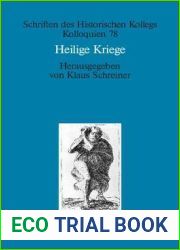 Heilige Kriege: Religiose Begrundungen militarischer Gewaltanwendung: Judentum, Christentum und Islam im Vergleich (Schriften des Historischen Kollegs, 78) (German Edition)