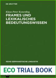 Frames Und Lexikalisches Bedeutungswissen: Untersuchungen Zur Linguistischen Grundlegung Einer Frametheorie Und Zu Ihrer Anwendung in Der Lexikographi