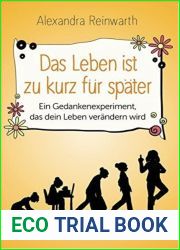 Das Leben ist zu kurz fur spater: Ein Gedankenexperiment, das dein Leben verandern wird