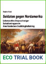 Soldaten gegen Nordamerika: Lebenswelten Braunschweiger Subsidientruppen im amerikanischen Unabhangigkeitskrieg (Beitrage zur Militargeschichte, 69) (German Edition)