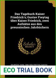 Das Tagebuch Kaiser Friedrich|s; Gustav Freytag uber Kaiser Friedrich, zwei Aufzatze aus den preussischen Jahrbuchern (German Edition)