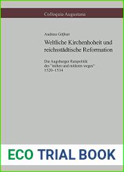 Weltliche Kirchenhoheit und reichsstadtische Reformation: Die Augsburger Ratspolitik des and quot;milten und mitleren weges and quot; 1520-1534 (Colloquia Augustana 11) (German Edition)