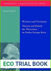 Wissen und Visionen: Theorie und Politik der Okonomen im Stefan George-Kreis (Wissenskultur und gesellschaftlicher Wandel 35) (German Edition)