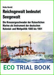 Reichsgewalt bedeutet Seegewalt: Die Kreuzergeschwader der Kaiserlichen Marine als Instrument der deutschen Kolonial- und Weltpolitik 1885 bis 1901 … zur Militargeschichte, 74) (German Edition)