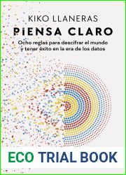 Piensa claro: Ocho reglas para descifrar el mundo y tener exito en la era de los datos (Spanish Edition)