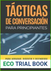 Tacticas de conversacion para principiantes para agradar, discutir y defenderse: Como iniciar una conversacion, agradar, argumentar y defenderse (Spanish Edition)