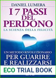 I 7 Passi del Perdono: La Scienza della Felicita. Un rivoluzionario metodo per guarire e realizzarsi