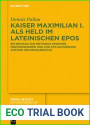 Kaiser Maximilian I. als Held im lateinischen Epos: Ein Beitrag zur Methodik epischer Heroisierungen und zur Aktualisierung antiker Heldennarrative (Fruhe Neuzeit, 244) (German Edition)