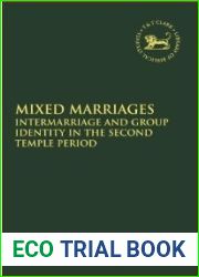 Mixed Marriages: Intermarriage and Group Identity in the Second Temple Period (The Library of Hebrew Bible Old Testament Studies, 547)