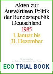 Akten zur Auswartigen Politik der Bundesrepublik Deutschland 1985 (German Edition)