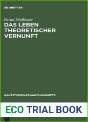 Das Leben theoretischer Vernunft: Teleologische und praktische Aspekte der Erfahrungstheorie Kants (Kantstudien-Erganzungshefte, 136) (German Edition)