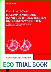 Italianismen Des Handels Im Deutschen Und Franzosischen: Wege Des Fruhneuzeitlichen Sprachkontakts (Pluralisierung and Autoritat) (German Edition)