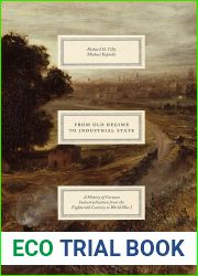 From Old Regime to Industrial State: A History of German Industrialization from the Eighteenth Century to World War I (Markets and Governments in Economic History)
