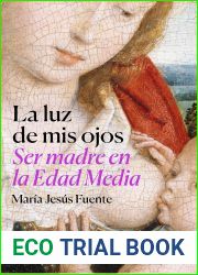La luz de mis ojos: Ser madre en la Edad Media (Spanish Edition)