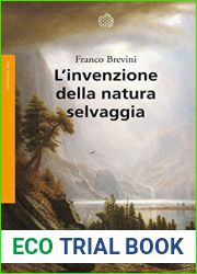 L|invenzione della natura selvaggia: Storia di un|idea dal XVIII secolo a oggi