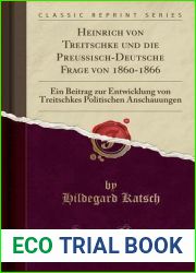 Heinrich von Treitschke und die Preussisch-Deutsche Frage von 1860-1866: Ein Beitrag zur Entwicklung von Treitschkes Politischen Anschauungen (Classic Reprint)