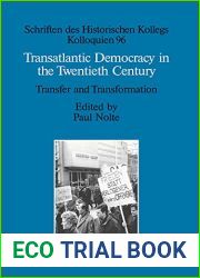 Transatlantic Democracy in the Twentieth Century: Transfer and Transformation (Schriften des Historischen Kollegs Book 96)
