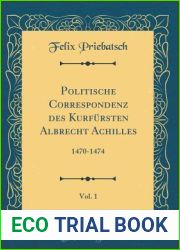 Politische Correspondenz des Kurfursten Albrecht Achilles, Vol. 1: 1470-1474 (Classic Reprint)