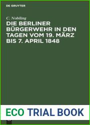 Die Berliner Burgerwehr in den Tagen vom 19. Marz bis 7. April 1848: Ein unfreiwilliger Beitrag zur Geschichte der Marzereignisse (German Edition)