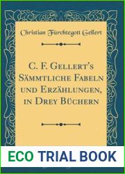 C. F. Gellert|s Sammtliche Fabeln und Erzahlungen, in Drey Buchern (Classic Reprint)