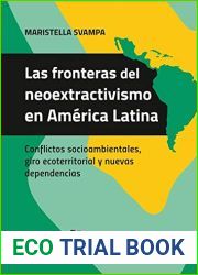 Las fronteras del neoextractivismo en America Latina: Conflictos socioambientales, giro ecoterritorial y nuevas dependencias
