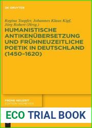 Humanistische Antikenubersetzung und fruhneuzeitliche Poetik in Deutschland (1450-1620) (Fruhe Neuzeit, 211) (German Edition)