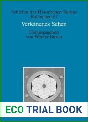 Verfeinertes Sehen: Optik und Farbe im 18. und fruhen 19. Jahrhundert (Schriften des Historischen Kollegs, 67) (German Edition)