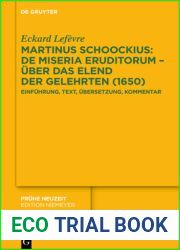 Martinus Schoockius: De Miseria Eruditorum - Uber das Elend der Gelehrten (1650): Einfuhrung, Text, Ubersetzung, Kommentar (Fruhe Neuzeit, 252) (German Edition)