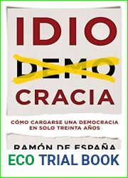 Idiocracia: Como cargarse una democracia en solo treinta anos (Spanish Edition)