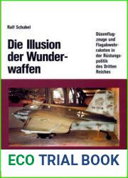 Die Illusion der Wunderwaffen: Die Rolle der Dusenflugzeuge und Flugabwehrraketen in der Rustungsindustrie des Dritten Reiches (Beitrage zur Militargeschichte, 35) (German Edition)