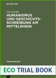 Humanismus und Geschichtsschreibung am Mittelrhein: Das and quot;Chronicon urbis et ecclesiae Maguntinensis and quot; des Hermannus Piscator OSB (Fruhe Neuzeit, 47) (German Edition)