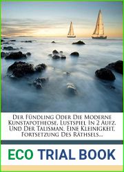 Der Fundling oder die moderne Kunstapotheose, Lustspiel in zwei Aufzugen; und der Talisman, eine Kleinigkeit. (German Edition)