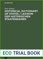 Historical Dictionary of States Lexikon Der Historischen Staatennamen: States and State-Like Communities from Their Origins to the Present Staaten Und Staats?hnliche Gemeinwesen Von Den Urspr?ngen Bis