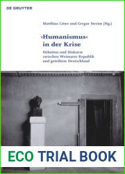 ‘Humanismus| in Der Krise: Debatten Und Diskurse Zwischen Weimarer Republik Und Geteiltem Deutschland