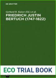 Friedrich Justin Bertuch (1747-1822): Verleger, Schriftsteller Und Unternehmer Im Klassischen Weimar
