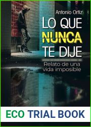 Lo que nunca te dije. Relato de una vida imposible