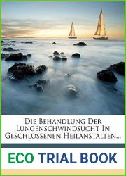 Die Behandlung Der Lungenschwindsucht in Geschlossenen Heilanstalten… (German Edition)