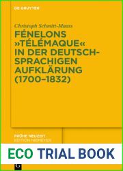 Fenelons and quot;Telemaque and quot; in der deutschsprachigen Aufklarung (1700-1832) (Fruhe Neuzeit, 220) (German Edition)