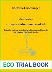 ‘….Ganz Andre Beredsamkeit|: Transformationen Antiker Und Moderner Rhetorik Bei Johann Gottfried Herder