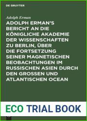 Adolph Erman|s Bericht an die Konigliche Akademie der Wissenschaften zu Berlin, uber die Fortsetzung seiner magnetischen Beobachtungen im russischen … einer magnetischen Karte (German Edition)