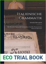 Italienische Grammatik: Mit Berucksichtigung de Lateinischen und der Romanischen Schwestersprachen
