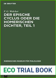 Der epische Cyclus oder die Homerischen Dichter, Teil 1 (Rheinisches Museum fur Philologie, Suppl. Bd. 1, Abt. 2) (German Edition)