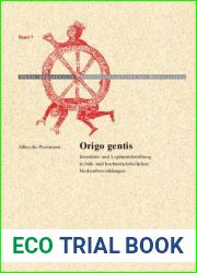 Origo gentis: Identitats- und Legitimitatsstiftung in fruh- und hochmittelalterlichen Herkunftserzahlungen (Orbis mediaevalis. Vorstellungswelten des Mittelalters, 7) (German Edition)