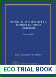 Bayern im jahre 1866 und die berufung des fursten Hohenlohe: [eine studie] (German Edition)